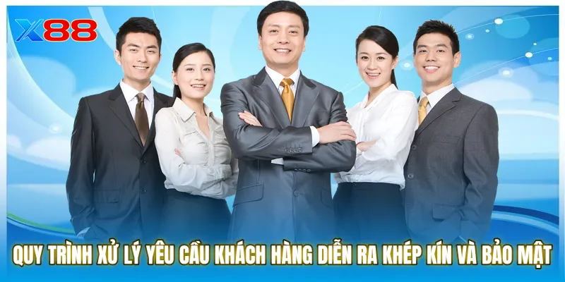 Quy trình xử lý yêu cầu khách hàng diễn ra khép kín và bảo mật